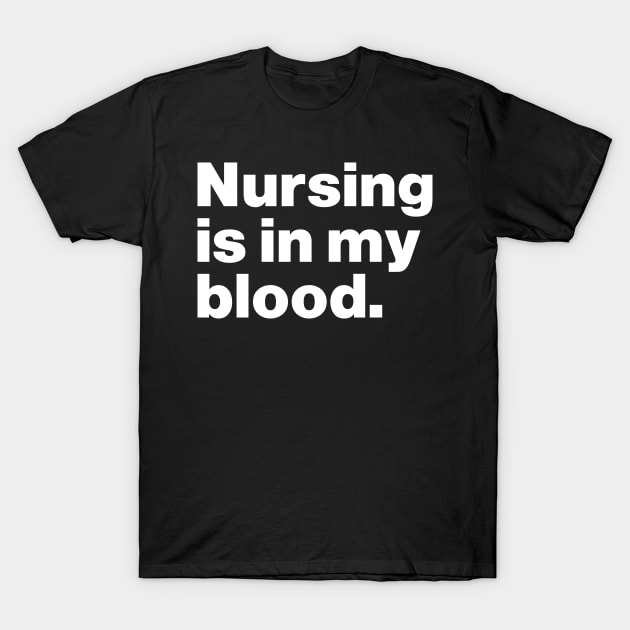 Nursing Is In My Blood T-Shirt by Lasso Print